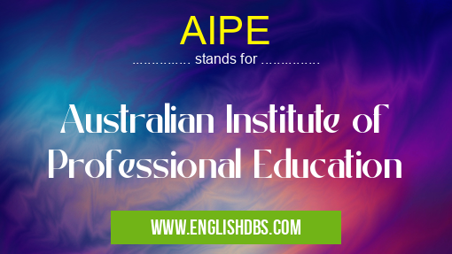 AIPE means Australian Institute of Professional Education AIPE