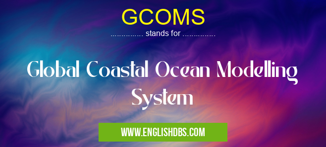 GCOMS means Global Coastal Ocean Modelling System GCOMS