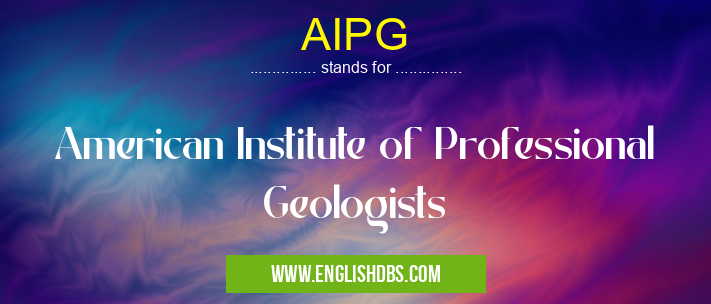 AIPG means American Institute of Professional Geologists AIPG