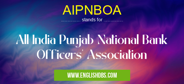 AIPNBOA means All India Punjab National Bank Officers' Association AIPNBOA