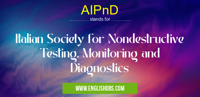 AIPnD means Italian Society for Nondestructive Testing, Monitoring and Diagnostics AIPnD