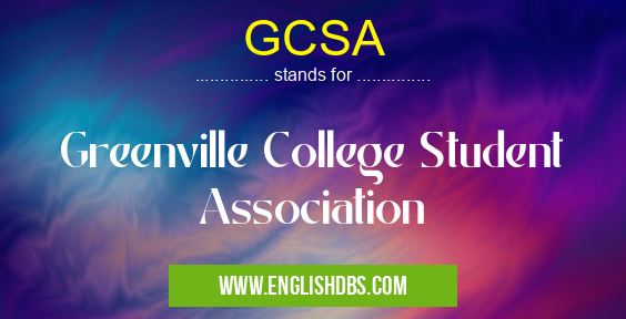 GCSA means Greenville College Student Association GCSA