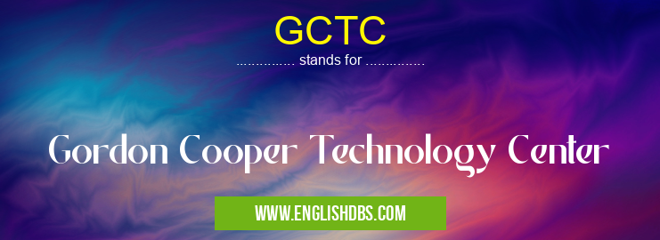 GCTC means Gordon Cooper Technology Center GCTC