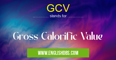 GCV means Gross Calorific Value GCV