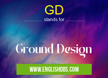 GD means Ground Design GD