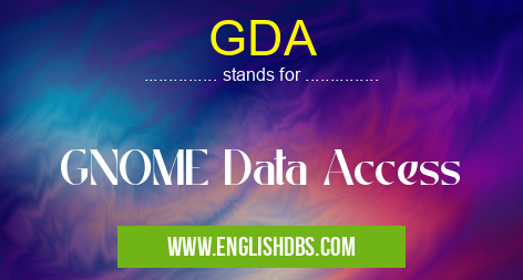 GDA means GNOME Data Access GDA