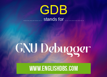 GDB means GNU Debugger GDB