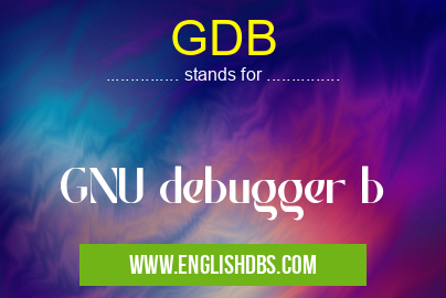 GDB means GNU debugger b GDB