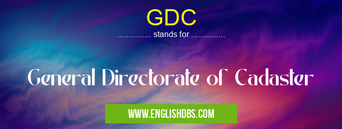 GDC means General Directorate of Cadaster GDC