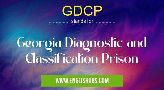GDCP means Georgia Diagnostic and Classification Prison GDCP