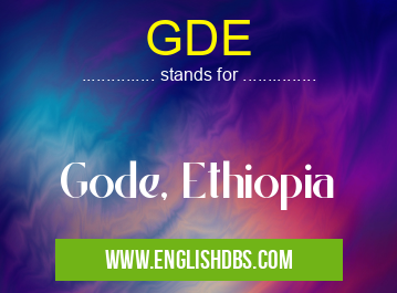 GDE means Gode, Ethiopia GDE