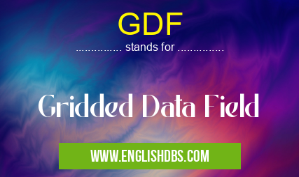 GDF means Gridded Data Field GDF