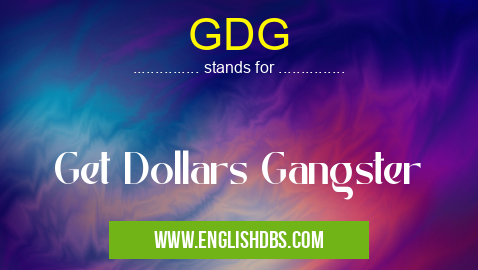 GDG means Get Dollars Gangster GDG