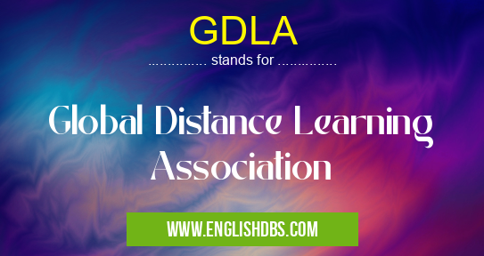 GDLA means Global Distance Learning Association GDLA