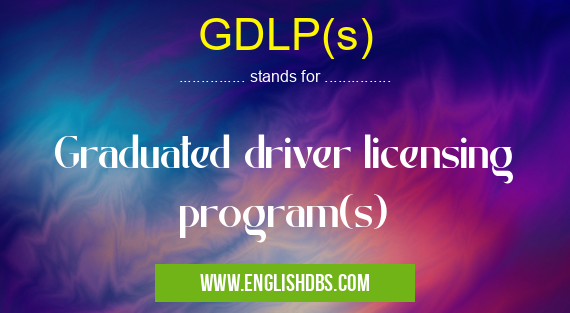 GDLP(s) means Graduated driver licensing program(s) GDLP(s)