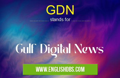 GDN means Gulf Digital News GDN