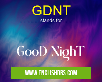 GDNT means GooD NighT GDNT