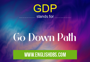GDP means Go Down Path GDP
