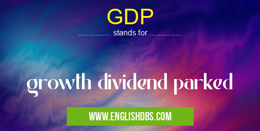 GDP means growth dividend parked GDP