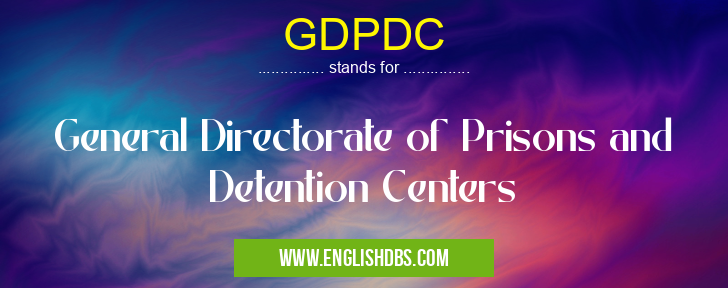 GDPDC means General Directorate of Prisons and Detention Centers GDPDC