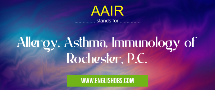 AAIR means Allergy, Asthma, Immunology of Rochester, P.C. AAIR