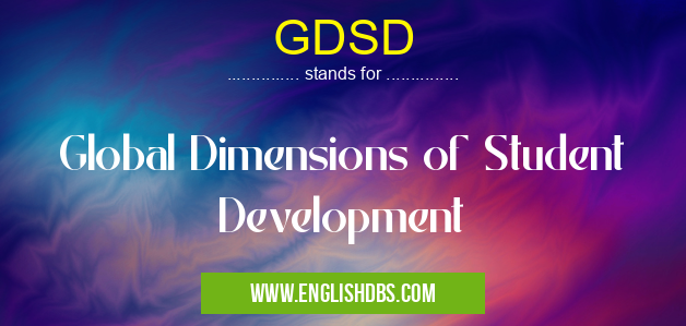 GDSD means Global Dimensions of Student Development GDSD
