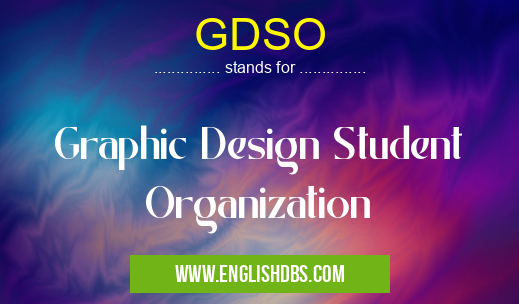 GDSO means Graphic Design Student Organization GDSO