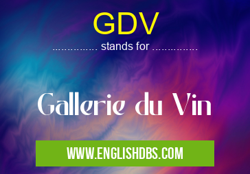 GDV means Gallerie du Vin GDV