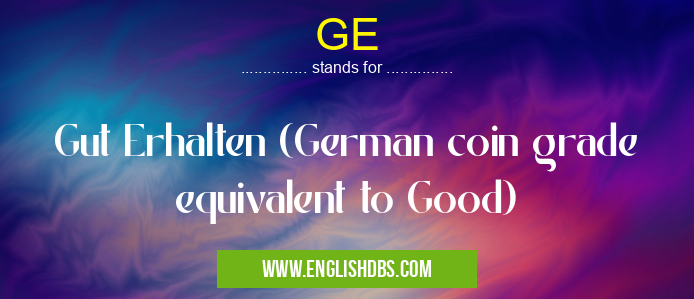 GE means Gut Erhalten (German coin grade equivalent to Good) GE