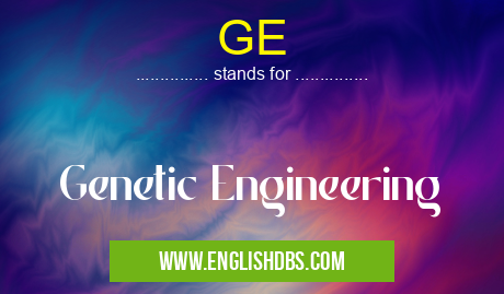 GE means Genetic Engineering GE