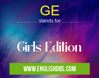 GE means Girls Edition GE