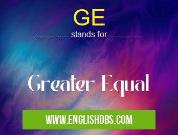 GE means Greater Equal GE