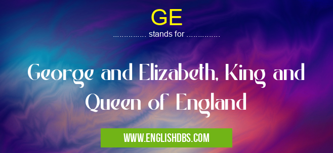 GE means George and Elizabeth, King and Queen of England GE