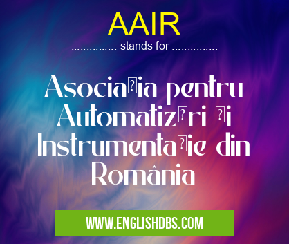 AAIR means Asociaţia pentru Automatizări şi Instrumentaţie din România AAIR