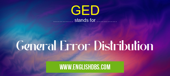 GED means General Error Distribution GED