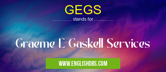 GEGS means Graeme E Gaskell Services GEGS