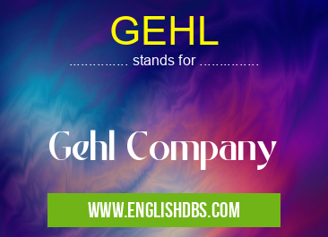 GEHL means Gehl Company GEHL