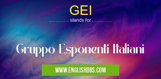 GEI means Gruppo Esponenti Italiani GEI