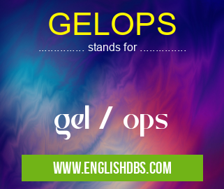 GELOPS means gel / ops GELOPS