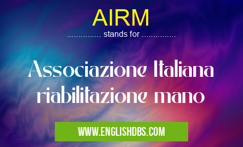 AIRM means Associazione Italiana riabilitazione mano AIRM