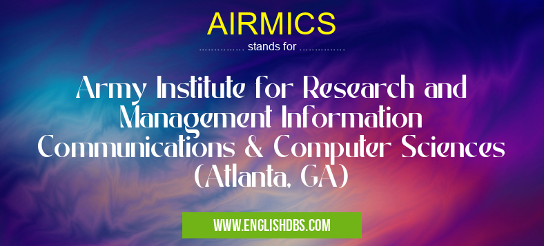 AIRMICS means Army Institute for Research and Management Information Communications & Computer Sciences (Atlanta, GA) AIRMICS