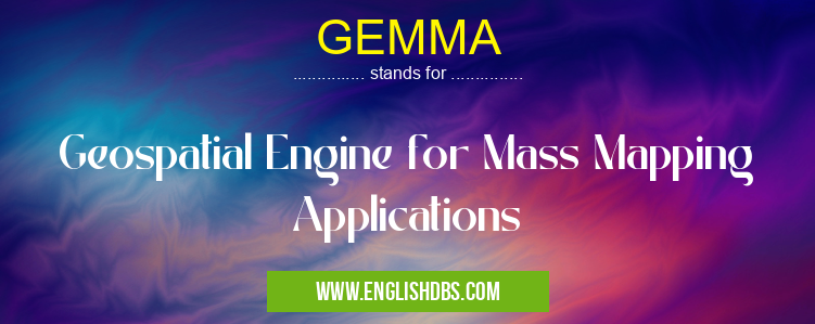 GEMMA means Geospatial Engine for Mass Mapping Applications GEMMA