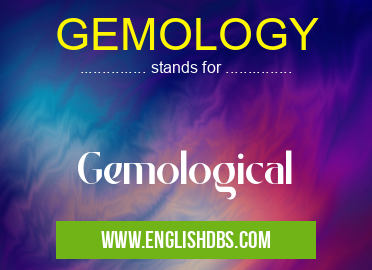 GEMOLOGY means Gemological GEMOLOGY