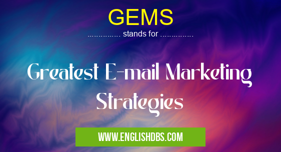 GEMS means Greatest E-mail Marketing Strategies GEMS