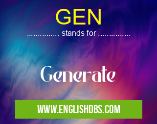 GEN means Generate GEN