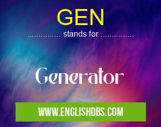 GEN means Generator GEN