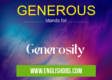 GENEROUS means Generosity GENEROUS