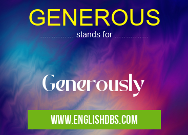 GENEROUS means Generously GENEROUS