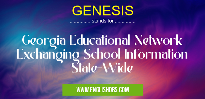 GENESIS means Georgia Educational Network Exchanging School Information State-Wide GENESIS