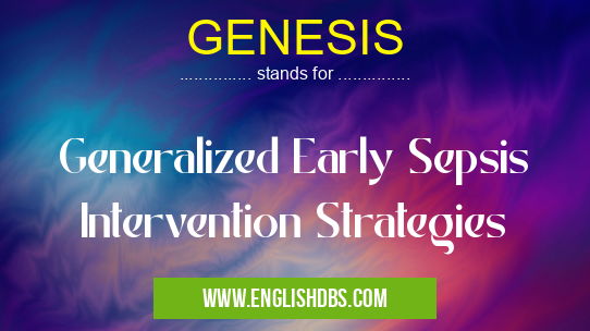 GENESIS means Generalized Early Sepsis Intervention Strategies GENESIS